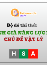 Bộ đề thi thử Đánh Giá Năng Lực HSA Chủ Đề Vật Lí Có Đáp Án